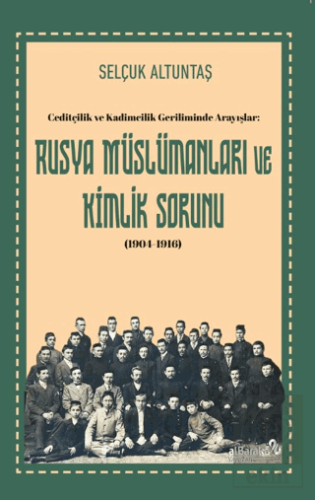 Ceditçilik ve Kadimcilik Geriliminde Arayışlar: Rusya Mu¨slu¨manları v
