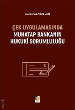 Çek Uygulamasında Muhatap Bankanın Hukuki Sorumluluğu Derya Akaslan Ad