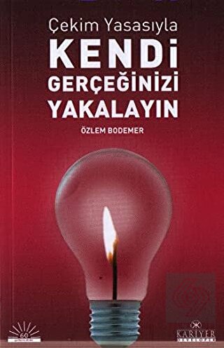Çekim Yasasıyla Kendi Gerçeğinizi Yakalayın