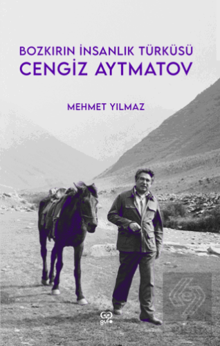 Cengiz Aytmatov - Bozkırın İnsanlık Türküsü