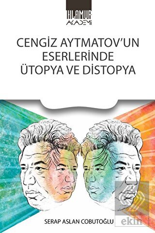 Cengiz Aytmatov'un Eserlerinde Ütopya Ve Distopya