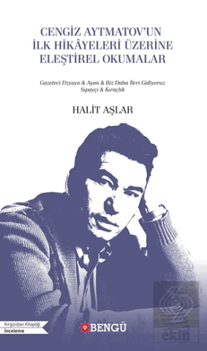 Cengiz Aytmatov'un İlk Hikayeleri Üzerine Eleştirel Okumalar