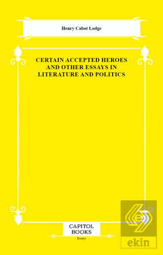 Certain Accepted Heroes and Other Essays in Literature and Politics