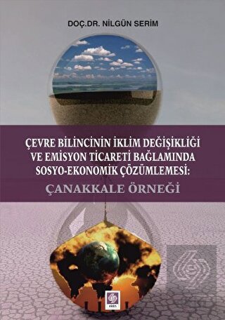 Çevre Bilincinin İklim Değişikliği ve Emisyon Ticareti Bağlamında Sosyo-Ekonomik Çözümlemesi: Çanakkale Örneği Nilgün Serim