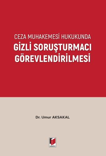 Ceza Muhakemesi Hukukunda Gizli Soruşturmacı Görevlendirilmesi