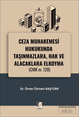 Ceza Muhakemesi Hukukunda Taşınmazlara, Hak ve Alacaklara Elkoyma (CMK