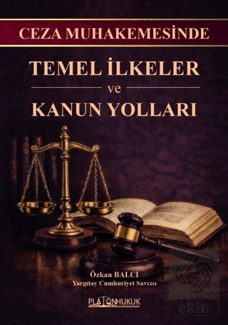 Ceza Muhakemesinde Temel İlkeler ve Kanun Yolları