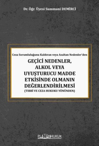 Ceza Sorumluluğunu Kaldıran veya Azaltan Nedenler'den Geçici Nedenler, Alkol veya Uyuşturucu Madde Etkisinde Olmanın Değerlendirilmesi