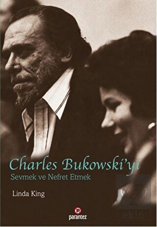 Charles Bukowski\'yi Sevmek ve Nefret Etmek