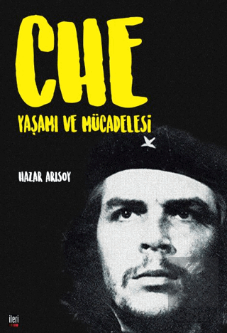 Che: Yaşamı ve Mücadelesi