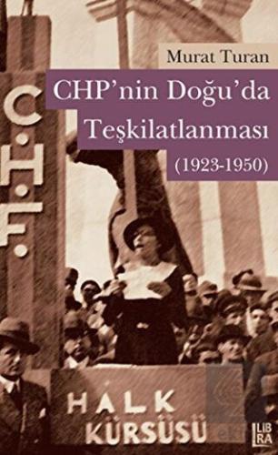 CHP'nin Doğuda Teşkilatlanması (1923-1950)