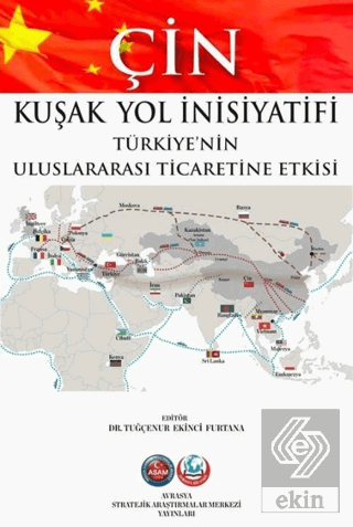 Çin Kuşak Yol İnisiyatifi Türkiyenin Uluslararası Ticaretine Etkisi