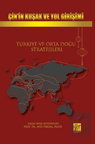 Çin'in Kuşak Ve Yol Girişimi Türkiye Ve Orta Doğu Stratejileri