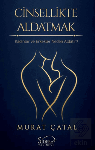 Cinsellikte Aldatmak - Kadınlar ve Erkekler Neden Aldatır? Murat Çatal