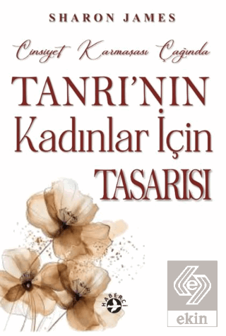 Cinsiyet Karmaşası Çağında Tanrının Kadınlar İçin Tasarısı