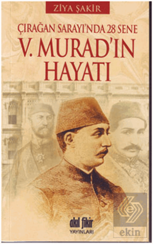Çırağan Sarayında 28 Sene - 5. Murad\'ın Hayatı