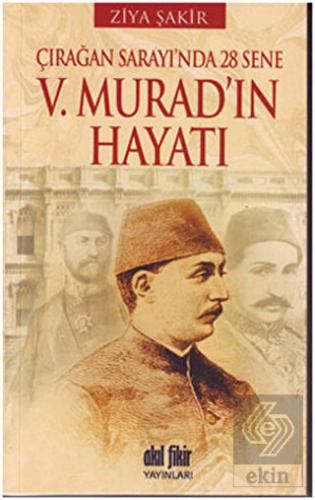 Çırağan Sarayında 28 Sene - 5. Murad\'ın Hayatı