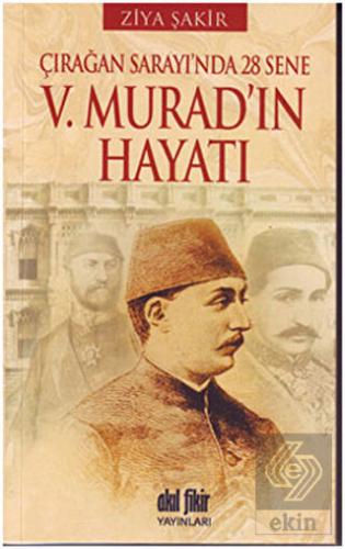 Çırağan Sarayında 28 Sene - 5. Murad\'ın Hayatı