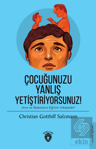 Çocuğunuzu Yanlış Yetiştiriyorsunuz!
