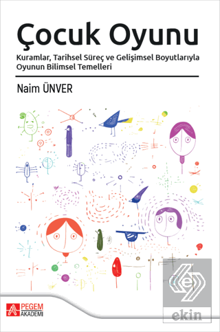 Çocuk Oyunu Kuramlar Tarihsel Süreç ve Gelişimsel Boyutlarıyla Oyunun Bilimsel Temelleri