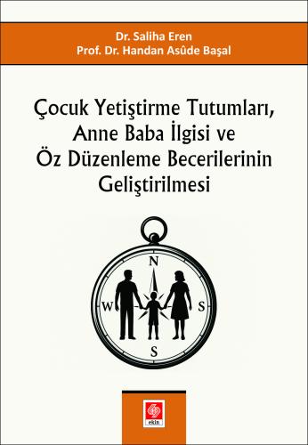 Çocuk Yetiştirme Tutumları, Anne Baba İlgisi ve Öz Düzenleme Becerilerinin Geliştirilmesi Saliha Eren