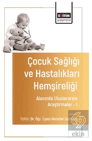 Çocuk Sağlığı ve Hastalıkları Hemşireliği Alanında Uluslararası Araştırmalar – I