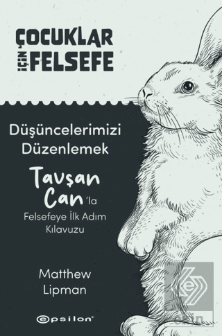 Çocuklar İçin Felsefe/ Düşüncelerimizi Düzenlemek: Tavşan Can'la Felse