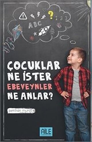 Çocuklar Ne İster Ebevenler Ne Anlar?