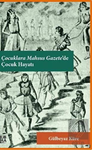 Çocuklara Mahsus Gazete\'de Çocuk Hayatı