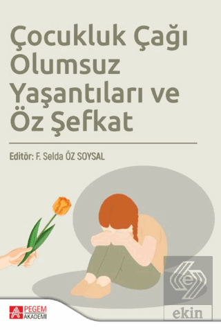 Çocukluk Çağı Olumsuz Yaşantıları ve Öz Şefkat