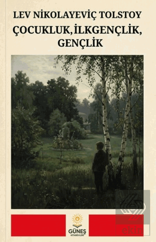 Çocukluk, İlkgençlik, Gençlik Lev Nikolayeviç Tolstoy Güneş Kitabevler