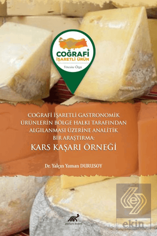 Coğrafi İşaretli Gastronomik Ürünlerin Bölge Halkı Tarafından Algılanması Üzerine Analitik Bir Araştırma Kars Kaşarı Örneği