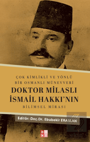 Çok Kimlikli ve Yönlü Bir Osmanlı Münevveri Doktor Milaslı İsmail Hakk