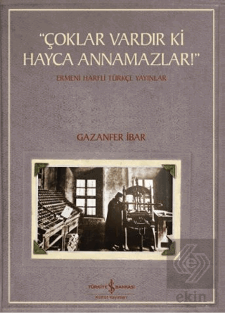 "Çoklar Vardır Ki Hayca Annamazlar!" - Ermeni Harfli Türkçe Yayınlar
