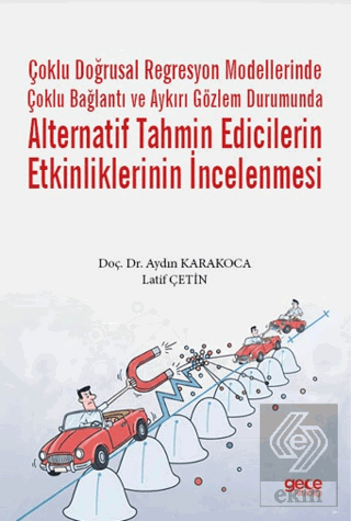 Çoklu Doğrusal Regresyon Modellerinde Çoklu Bağlantı ve Aykırı Gözlem Durumunda Alternatif Tahmin Edicilerin Etkinliklerinin İncelenmesi