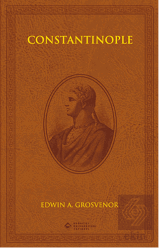 Constantinople (Özel Baskı) Edwin A. Grosvenor Boğaziçi Üniversitesi Y