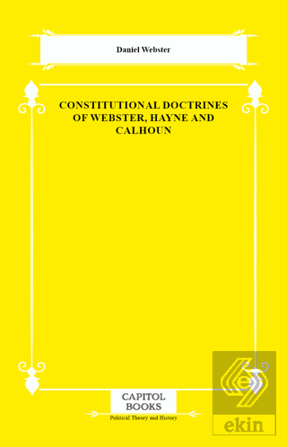 Constitutional Doctrines of Webster, Hayne and Calhoun