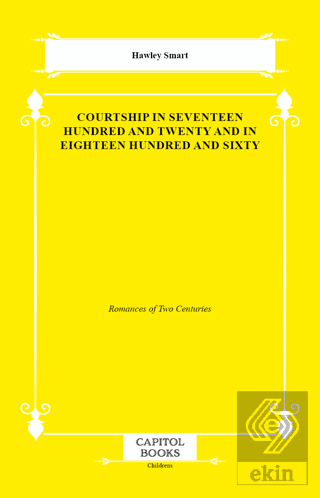Courtship in Seventeen Hundred and Twenty and in Eighteen Hundred and 
