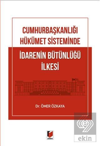 Cumhurbaşkanlığı Hükümet Sisteminde İdarenin Bütün