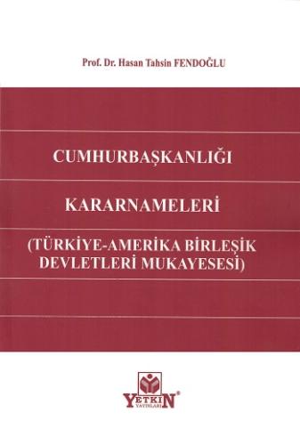 Cumhurbaşkanlığı Kararnameleri (Türkiye-Amerika Birleşik Devletleri Mukayesesi)