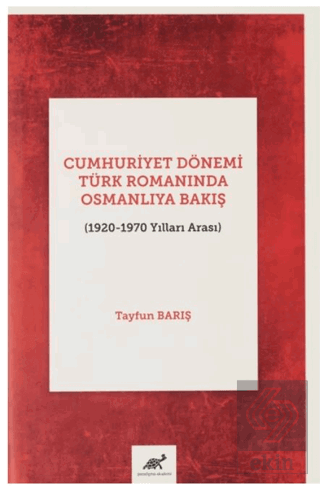 Cumhuriyet Dönemi Türk Romanında Osmanlıya Bakış (