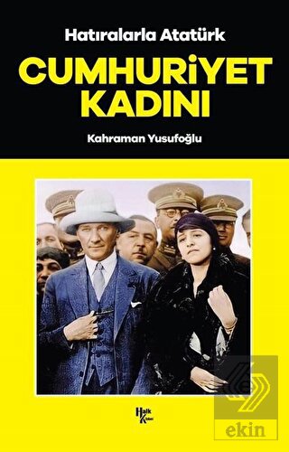 Cumhuriyet Kadını - Hatıralarla Atatürk