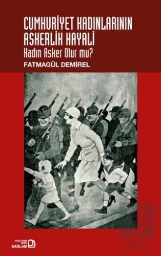 Cumhuriyet Kadınlarının Askerlik Hayali: Kadın Asker Olur Mu?