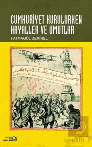 Cumhuriyet Kurulurken Hayaller ve Umutlar
