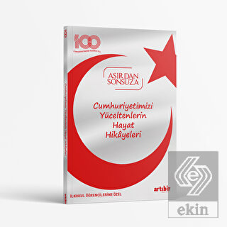 Cumhuriyetimizi Yüceltenlerin Hayat Hikayeleri