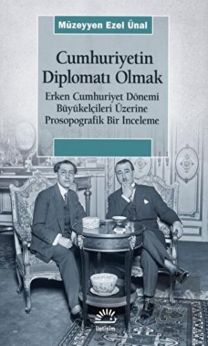 Cumhuriyetin Diplomatı Olmak