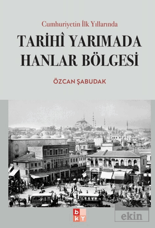 Cumhuriyetin İlk Yıllarında Tarihi Yarımada Hanlar Bölgesi