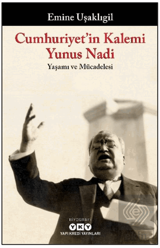 Cumhuriyet'in Kalemi Yunus Nadi - Yaşamı ve Mücadelesi