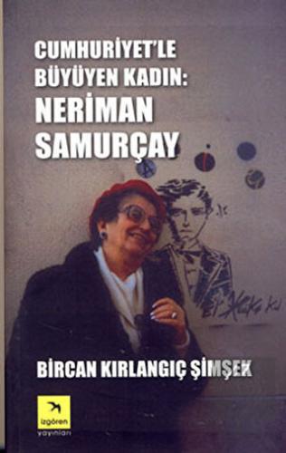 Cumhuriyet\'le Büyüyen Kadın: Neriman Samurçay