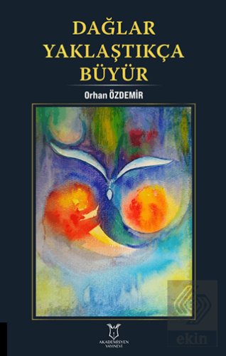 Dağlar Yaklaştıkça Büyür Orhan Özdemir Akademisyen Kitabevi Satın Al -